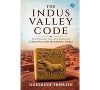 Il codice della valle dell'Indo: alla scoperta del mondo perduto di Harappa...