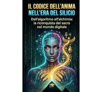 IL CODICE DELL'ANIMA NELL'ERA DEL SILICIO