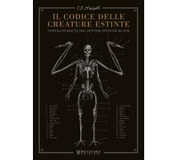 Il codice delle creature estinte. L'opera perduta del dottor Spencer Black...