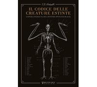 Il codice delle creature estinte. L'opera perduta del dottor Spencer Black