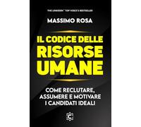 Il Codice delle Risorse Umane: Come reclutare, assumere e motivare i candidati ideali