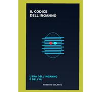 IL CODICE DELL'INGANNO l'era dell'inganno e della IA