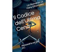 Il Codice dell'Ultima Cena: Alessandria nel 250 d.C.