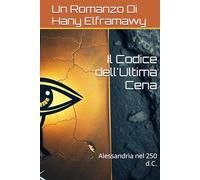 Il Codice dell'Ultima Cena: Alessandria nel 250 d.C.