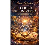 Il codice dell'Universo: Tra numeri, energie e carte