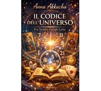 Il codice dell'universo. Tra numeri, energie e carte