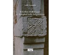 Il codice di Bianzano e i templari nella bergamasca - Fiorentini Luigi