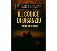 Il Codice di Bisanzio: Il segreto nascosto tra Venezia, Ravenna e Costantinopoli