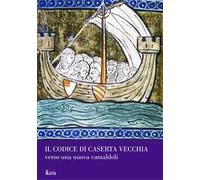 Il codice di Caserta Vecchia. Verso una nuova Camaldoli. Nuova ediz.