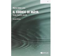 Il Codice di Mâya. I vortici dell'illusione e la fine del tempo. Saggio di metafisica realizzativa