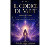 il codice di meff libro II: messaggi canalizzati per il risveglio dell'anima
