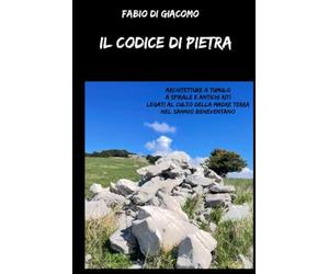 Il Codice di Pietra: Architetture a tumulo a spirale e antichi riti legati al culto della madre terra nel Sannio Beneventano
