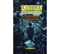 IL CODICE DIMENTICATO: UN VIAGGIO ATTRAVERSO I LINGUAGGI SCOMPARSI DELL'INFORMATICA DELLE PRIME ETÀ