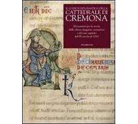 Il codice diplomatico della Cattedrale di Cremona. Documenti per la storia della chiesa maggiore cremonese e del suo capitolo dal IX secolo al 1262