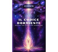 Il Codice Dormiente: Dialogo con la Settima dimensione: 4