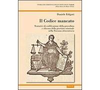 Il codice mancato. Tentativi di codificazione della procedura e riforma della giustizia criminale nelle Toscana ottocentesca