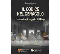Il codice nel Cenacolo. Leonardo e il segreto dei Magi