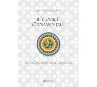 Il codice ornamentale. Dalla trigonometria alle geometrie sacre. Ediz. a colori