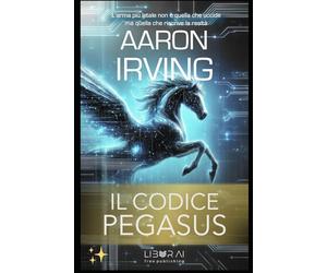 Il Codice Pegasus: L'arma più letale non è quella che uccide ma quella che riscrive la realtà
