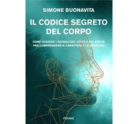 Il codice segreto del corpo. Come leggere i segnali del volto e d