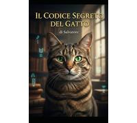 il codice segreto del gatto: Guida Pratica per capire Fusa, Impastamento e Linguaggio Felino