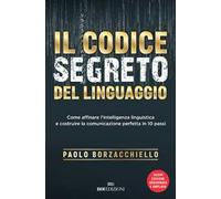 Il codice segreto del linguaggio. Come affinare l'intelligenza linguistica e costruire la comunicazione perfetta in 10 passi. Nuova ediz.