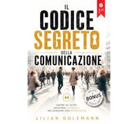 IL CODICE SEGRETO DELLA COMUNICAZIONE: 12 LIBRI IN 1: Psicologia, Assertività, Manipolazione Verbale e Linguaggio del Corpo per Farti Rispettare, Parlare con Sicurezza e Autorevolezza. +eBook e AUDIO