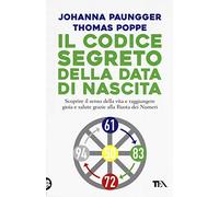 Il codice segreto della data di nascita. Scoprire il senso della vita e raggiungere gioia e salute grazie alla Ruota dei Numeri