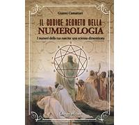 Il codice segreto della numerologia. I numeri della tua nascita: una scienza dimenticata