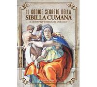 Il codice segreto della Sibilla Cumana. Il metodo per interpretare l'oracolo