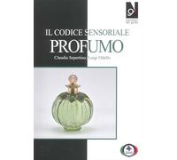 Il codice sensoriale profumo - Sepertino Claudia, Odello Luigi