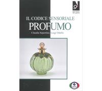 Il codice sensoriale profumo - Sepertino Claudia, Odello Luigi