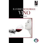 Il codice sensoriale. Vino - [Centro Studi Assaggiatori]