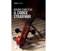 Il codice Stradivari - [Arkadia Editore]