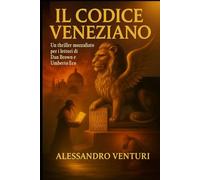 IL CODICE VENEZIANO: Nel solco di Dan Brown, Umberto Eco e Ken Follett
