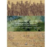 Il Col Moschin e gli arditi di Giovanni Messe. Il IX Reparto dal Monte Grappa all’Albania