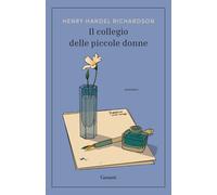 Il collegio delle piccole donne - Handel Richardson Henry
