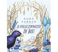 Il collezionista di blu. Ediz. illustrata