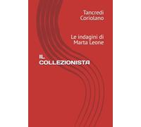 IL COLLEZIONISTA: Le indagini di Marta Leone