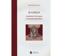 Il collo. Anatomia chirurgica e tecniche operatorie - De Cesare Alessandro