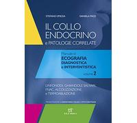 Il collo endocrino e patologie correlate. Manuale di ecografia diagnostica e interventistica. Linfonodi, ghiandole salivari, follow-up post-chirurgico, FNAC, alcolizzazione e termoablazione (Vol. 2)