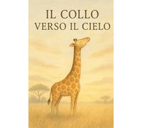 Il Collo Verso il Cielo: Un libro illustrato per accompagnare i bambini nel lutto e nel ricordo