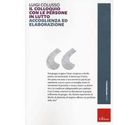 Il colloquio con le persone in lutto. Accoglienza ed elaborazione