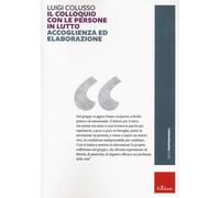 Il colloquio con le persone in lutto. Accoglienza ed elaborazione - Coluss...
