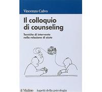Il colloquio di counseling. Tecniche di intervento nella relazione di aiuto