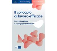 Il colloquio di lavoro efficace. Errori da evitare e consigli per