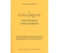 Il colloquio in psicoanalisi e psicoterapia