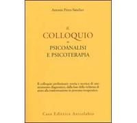 Il colloquio in psicoanalisi e psicoterapia