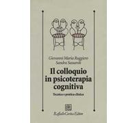 Il colloquio in psicoterapia cognitiva. Tecnica e pratica clinica