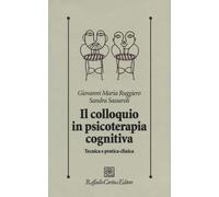 Il colloquio in psicoterapia cognitiva. Tecnica e pratica clinica